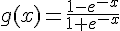 g(x)=\frac{1-e^{-x}}{1+e^{-x}}