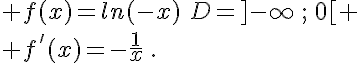  f(x)=ln(-x)\,\,D=]-\infty\,;\,0[ \\ f'(x)=-\frac{1}{x}\,.