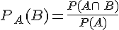 P_A(B)=\frac{P(A\cap\,B)}{P(A)}
