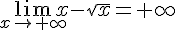 \lim_{x \to +\infty} x-\sqrt{x}=+\infty 