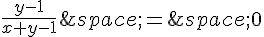 \frac{y-1}{x+y-1}\,=\,0