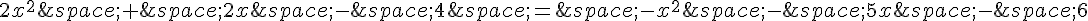 2x^2\,+\,2x\,-\,4\,=\,-x^2\,-\,5x\,-\,6
