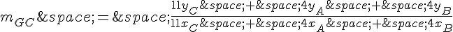 m_{GC}\,=\,\frac{11y_C\,+\,4y_A\,+\,4y_B}{11x_C\,+\,4x_A\,+\,4x_B}