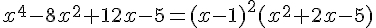 x^4 -8x^2 + 12x -5 = (x - 1)^2(x^2 + 2x - 5)