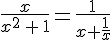 \frac{x}{x^2\,+\,1}=\frac{1}{x+\frac{1}{x}}