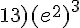 13)(e^2)^3