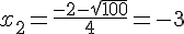 x_2=\frac{-2-\sqrt{100}}{4}=-3