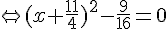 \Leftrightarrow (x+\frac{11}{4})^2-\frac{9}{16}=0
