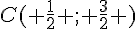 C( \frac{1}{2} ; \frac{3}{2} )