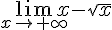\lim_{x \to +\infty} x-\sqrt{x} 