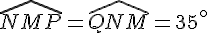 \widehat{NMP}=\widehat{QNM}=35^{\circ}