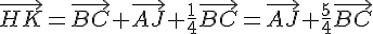 \vec{HK}=\vec{BC}+\vec{AJ}+\frac{1}{4}\vec{BC}=\vec{AJ}+\frac{5}{4}\vec{BC}