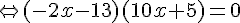 \Leftrightarrow (-2x-13)(10x+5)=0