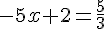 -5x+2=\frac{5}{3}