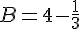 B=4-\frac{1}{3}