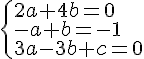 \begin{cases} 2a+4b = 0 \\ -a+b = -1 \\ 3a-3b+c = 0\end{cases}