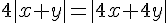 4|x+y|=|4x+4y|