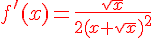 {\color{DarkRed} f'(x)=\frac{\sqrt{x}}{2(x+\sqrt{x})^2}}