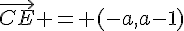 \vec{CE} = (-a,a-1)