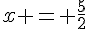 x = \frac{5}{2}