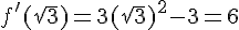 f'(\sqrt{3}) = 3(\sqrt{3})^2 - 3 = 6