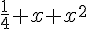 \frac{1}{4}+x+x^2