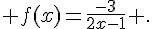 f(x)=\frac{-3}{2x-1} .