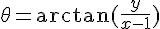 \theta=\arctan(\frac{y}{x-1})