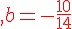 {\color{DarkRed},b=-\frac{10}{14}}