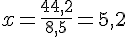 x=\frac{44,2}{8,5}=5,2
