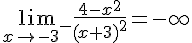\lim_{x \to {-3}^-} \frac{4-x^2}{(x+3)^2}=-\infty 