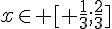 x\in [ \frac{1}{3};\frac{2}{3}]
