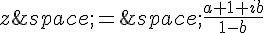 z\,=\,\frac{a+1+ib}{1-b}