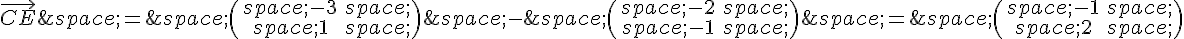 \vec{CE}\,=\,\begin{pmatrix}\,-3\,\,1\,\end{pmatrix}\,-\,\begin{pmatrix}\,-2\,\,-1\,\end{pmatrix}\,=\,\begin{pmatrix}\,-1\,\,2\,\end{pmatrix}