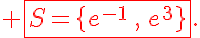  \fbox{S=\{e^{-1}\,,\,e^3\}}.