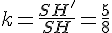 k=\frac{SH'}{SH}=\frac{5}{8}