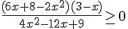 \frac{(6x+8-2x^2)(3-x)}{4x^2-12x+9}\geq\, 0