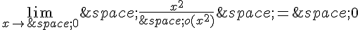 \lim_{x\to\,0}\,\frac{x^2}{\,o(x^2)}\,=\,0