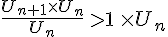 \frac{U_{n+1}\times U_n}{U_n}\,>1\,\times U_n
