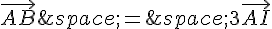 \vec{AB}\,=\,3\vec{AI}