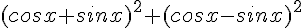 (cosx+sinx)^2+(cosx-sinx)^2