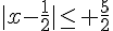 |x-\frac{1}{2}|\leq\, \frac{5}{2}