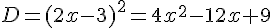 D=(2x-3)^2=4x^2-12x+9