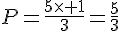 P=\frac{5\times   1}{3}=\frac{5}{3}