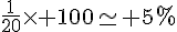 \frac{1}{20}\times 100\simeq 5%