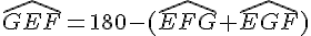 \widehat{GEF}=180-(\widehat{EFG}+\widehat{EGF})