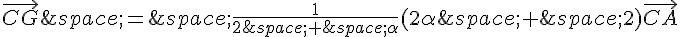 \vec{CG}\,=\,\frac{1}{2\,+\,\alpha}(2\alpha\,+\,2)\vec{CA}