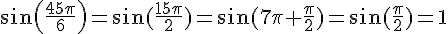 sin(\frac{45\pi}{6})=\sin(\frac{15\pi}{2})=\sin(7\pi+\frac{\pi}{2})=\sin(\frac{\pi}{2})=1