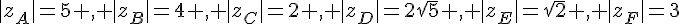 |z_A|=5 , |z_B|=4 , |z_C|=2 , |z_D|=2\sqrt{5} , |z_E|=\sqrt{2} , |z_F|=3