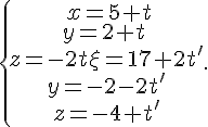 \{\begin{matrix}\,x=5+t\\y=2+t\,\\z=-2t\x=17+2t'\\y=-2-2t'\\z=-4+t'\end{matrix}.